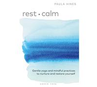 Rest + Calm: Gentle yoga and mindful practices to nurture and restore yourself