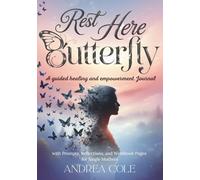 Rest here, Butterfly: A Guided Healing & Empowerment Journal with Prompts, Reflections, and Workbook Pages for Single Mothers
