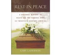 Rest in Peace: A Cultural History of Death and the Funeral Home in Twentieth-Cen