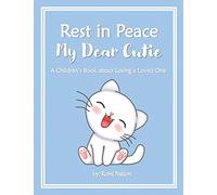 Rest in Peace my Dear Cutie: A Children’s Book about Losing a Loved One: 1 (Loss and Grief)