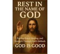 Rest in the Name of God: Finding Peace, Healing, and Strength Through God’s Sabbath day