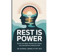 Rest Is Power: Rewire Your Brain, Reclaim Your Clarity, and Lead Without Losing Yourself