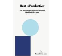 Rest is Productive: 100 Mantras to Quiet the Guilt and Heal from Burnout (The Essential Peace Collection)