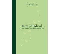 Rest is Radical: A Guide to Deep Relaxation Through Yoga
