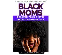 Rest is Resistance: A 30-Day Self-Care Journal for Black Moms: When Your Tired of Carrying All the Weight
