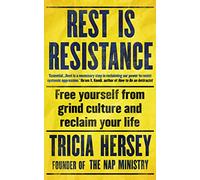 Rest Is Resistance: Free yourself from grind culture and reclaim your life