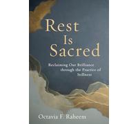 Rest Is Sacred: Reclaiming Our Brilliance through the Practice of Stillness