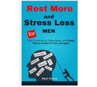 Rest More and Stress Less for MEN: Stop Overthinking, Sleep Better, and Finally Feel in Control of Your Life Again