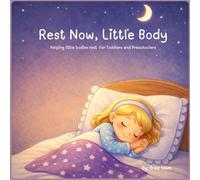 Rest Now, Little Body: Helping little bodies rest for Toddlers and Preschoolers
