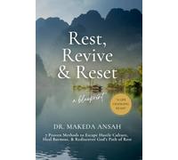 Rest, Revive, Reset: 7 Proven Methods to Escape Hustle Culture, Heal Burnout, and Rediscover God’s Path of Rest, Renewal, Revival, and Divine Purpose