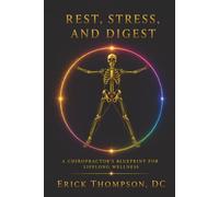 Rest, Stress and Digest: A Chiropractor's Blueprint for Lifelong Wellness