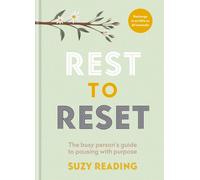 Rest to Reset : The busy person’s guide to pausing with purpose