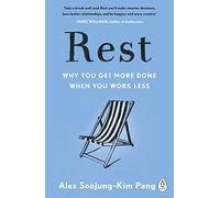 Rest : Why You Get More Done When You Work Less