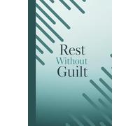 Rest WIithout Gulit. Notebook: A Minimalist Motivational Notebook for Daily Notes, Journaling, and Quiet Progress