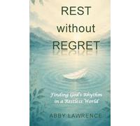 Rest without Regret: Finding God's Rhythm in a Restless World
