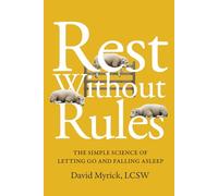 Rest Without Rules: The Simple Science of Letting Go and Falling Asleep