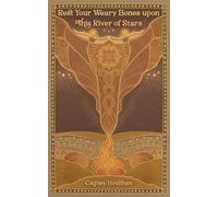 Rest your Weary Bones upon this River of Stars