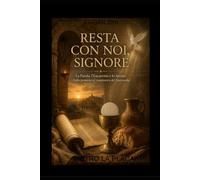 RESTA CON NOI, SIGNORE: La Parola, l'Eucarestia e lo Spirito: Dalla promessa al compimento del Maranathà