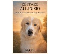 Restare all'inizio: Storia di un cane fobico e il tempo dell'attesa
