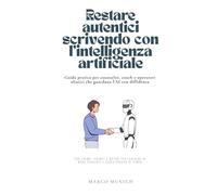Restare autentici scrivendo con l’intelligenza artificiale: Guida pratica per counselor, coach e operatori olistici che guardano l’AI con diffidenza