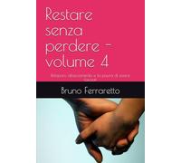 Restare senza perdere - volume 4: Relazioni, attaccamento e la paura di essere lasciati (STORIE DI IDENTITÀ)