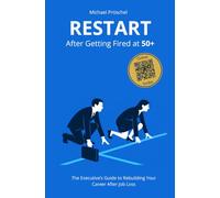 RESTART After Getting Fired at 50+: The Executive’s Guide to Rebuilding Your Career After Job Loss