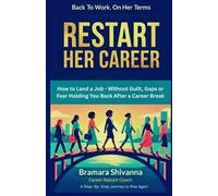 RESTART HER CAREER: How to Land a Job - Without Guilt, Gaps, or Fear Holding You Back After a Career Break