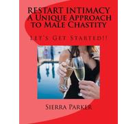 RESTART INTIMACY A Unique Approach to Male Chastity: Let's Get Started!!: Volume 1 (Intimacy and Male Chastity)
