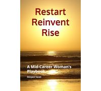 Restart, Reinvent, Rise: A Mid-Career Woman’s Playbook