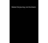 Restart the Journey, Not the Dream: A Minimalist Black Cover Journal for Resilience, Focus, and Long-Term Success (120 Pages, 6x9)