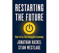 Restarting the Future – How to Fix the Intangible Economy – Princeton University Press