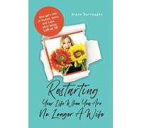 Restarting Your Life When You Are No Longer A Wife: One gal’s tale of humor, tears, and hope after being Left at 50