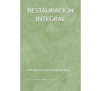 RESTAURACIÓN INTEGRAL: Dios quiere sanarte, pero no sin ti (LA BUENA BATALLA)
