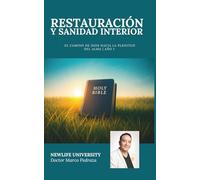 RESTAURACIÓN Y SANIDAD INTERIOR: El camino de Dios hacia la plenitud del alma (NEWLIFE UNIVERSITY BOOK)