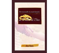 Restaurando tu matrimonio de la mano de Dios: El libro