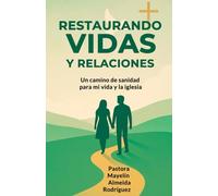 Restaurando vidas y relaciones: Un camino de sanidad para mi vida y la iglesia