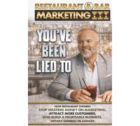 Restaurant & Bar Marketing III: How Restaurant Owners Stop Wasting Money on Marketing, Attract More Customers, and Build a Profitable Business Without Gimmicks or Agencies