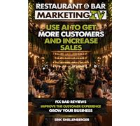Restaurant & Bar Marketing IV: How Restaurant & Bar Owners Use AI to Get More Customers, Increase Sales, Improve Reviews & Grow Their Business