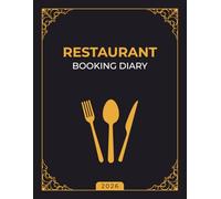 Restaurant Booking Diary 2026: Hostess Table Reservations and Dining Appointment Organizer - Daily Customer Tracking and Table Management