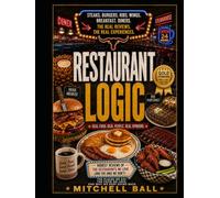 RESTAURANT LOGIC: The Places We Eat, the Food We Love, and Why We Keep Going Back