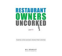 Restaurant Owners Uncorked part II: twenty-one owners share their stories: 1