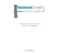 Restaurant Owners Uncorked: Twenty Owners Share Their Recipes for Success: Volume 1