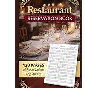 Restaurant Reservation Book: The Ultimate Guide to Organizing Your Restaurant’s Bookings: Efficiently Manage Reservations, Maximize Your Seating, and Enhance Customer Experience