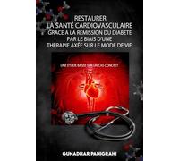 Restaurer La Santé Cardiovasculaire Grâce à La Rémission du Diabète Par Le Biais D'une Thérapie Axée Sur Le Mode de Vie