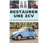 Restaurer une 2CV: Ce guide révèle les secrets d'une restauration réussie.