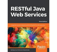RESTful Java Web Services: A pragmatic guide to designing and building RESTful APIs using Java, 3rd Edition