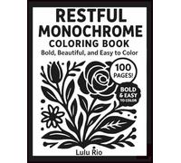 Restful Monochrome Coloring Book: Bold & Easy Black and White Designs for Adults and Teens: Includes Original Artwork + Coloring Page + Blank Backing ... Stress Relief, Mindfulness, and Creativity