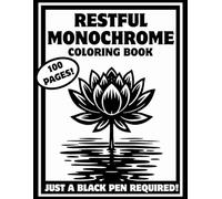 Restful monochrome coloring book: Reverse Coloring book with Designs in black and white for Adults and Teens. Carry Tranquility with You Anywhere, with Just a Black Marker (Monochrome Coloring Books)