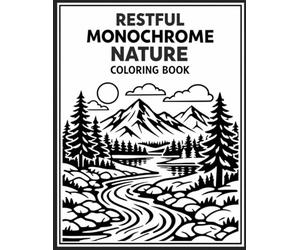 Restful Monochrome Nature Coloring Book: A Relaxing One-Color Experience Featuring Bold and Easy Scenes, Cozy Cabins, and Serene Landscapes for Adults ... Relief, Mindfulness, and Simple Designs