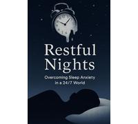 Restful Nights: Overcoming Sleep Anxiety in a 24/7 World